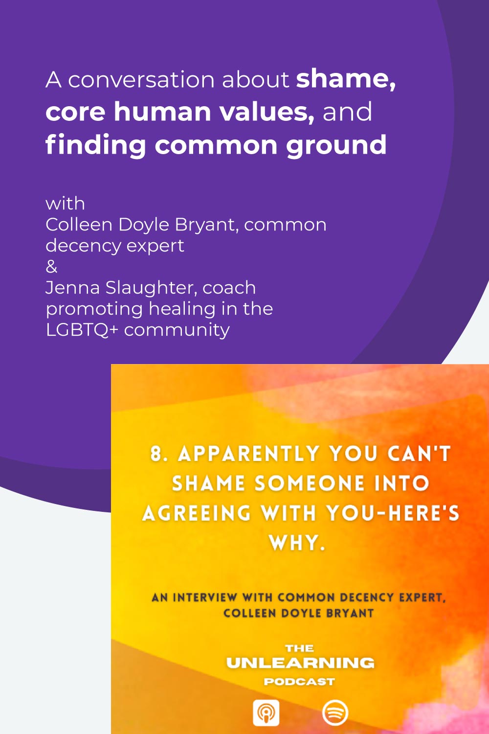 Shame and Common Decency- author Colleen Doyle Bryant and embodiment coach Jenna Slaughter talk about finding common ground on The Unlearning Podcast